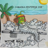 Withe Hair – Jamaika Centipede Joe