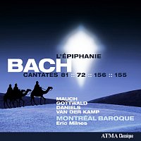Montréal Baroque, Eric Milnes, Monika Mauch, Franziska Gottwald, Charles Daniels – Bach: Cantates pour l'Épiphanie:  BWV 72, 81, 155 & 156