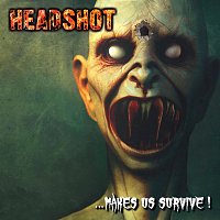 Headshot – ... Makes Us Survive!