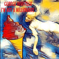 George Whistler – I'm not a Millionaire