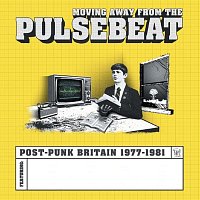 Přední strana obalu CD Moving Away From The Pulsebeat: Post-Punk Britain 1977-1981