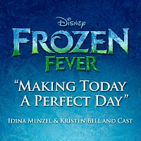 Idina Menzel, Kristen Bell, Cast of Frozen Fever – Making Today a Perfect Day [From "Frozen Fever"]