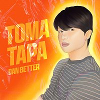 Dan Better – Toma Tapa