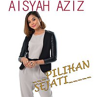Aisyah Aziz – Pilihan Sejati