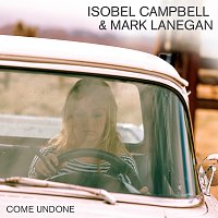 Isobel Campbell, Mark Lanegan – Come Undone