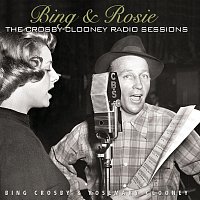Bing Crosby – Bing & Rosie: The Crosby - Clooney Radio Sessions