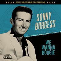 Sonny Burgess – Sun Records Originals: We Wanna Boogie