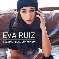 Eva Ruiz – Qué has hecho con mi vida