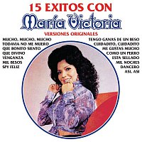 María Victoria – 15 Éxitos Con María Victoria - Versiones Originales