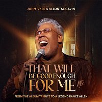 John P. Kee & Kelontae Gavin – That Will Be Good Enough For Me