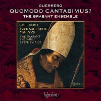 Stephen Rice, The Brabant Ensemble – Guerrero: Quomodo cantabimus canticum Domini?