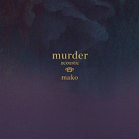 Mako – Murder (Acoustic)