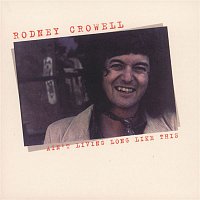 Rodney Crowell – Ain't Living Long Like This