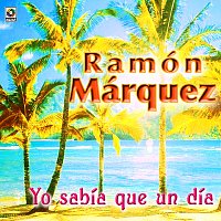 Ramón Marquez – Yo Sabía Que Un Día