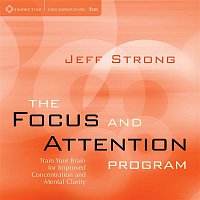 Jeff Strong – The Focus and Attention Program: Train Your Brain for Improved Concentration and Mental Clarity
