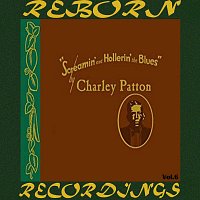 Charley Patton – Screamin' and Hollerin' the Blues The Worlds of Charley Patton, Vol.6 (HD Remastered)