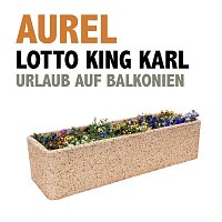 Aurel, Lotto King Karl – Urlaub auf Balkonien