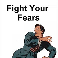 Fight Your Fears