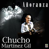 Chucho Martinez Gil – Anoranza