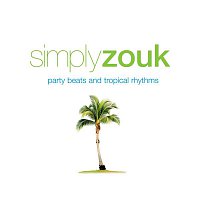 Přední strana obalu CD Simply Zouk: Party Beats & Tropical Rhythms