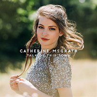 Catherine McGrath – Talk of This Town