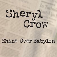 Sheryl Crow – Shine Over Babylon