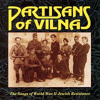 Různí interpreti – Partisans Of Vilna: The Songs Of World War II Jewish Resistance