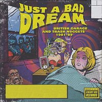 Various  Artists – Just A Bad Dream: British Garage And Trash Nuggets 1981-89