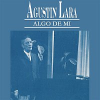 Agustin Lara – Algo de Mí