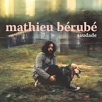 Mathieu Bérubé – Saudade