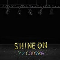 Ty Corbin – Shine On