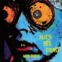 Alien Sex Fiend – Acid Bath