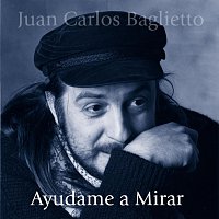 Juan Carlos Baglietto – Ayudame A Mirar