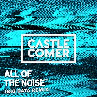 Castlecomer – All Of The Noise [Big Data Remix]