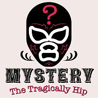 The Tragically Hip – Mystery