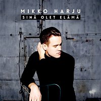 Mikko Harju – Sina olet elama