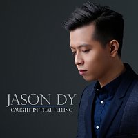 Jason Dy – Caught In That Feeling