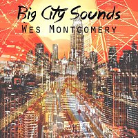 Wes Montgomery, The Montgomery Brothers – Big City Sounds