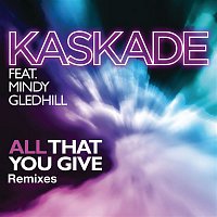 Kaskade – All That You Give (feat. Mindy Gledhill)