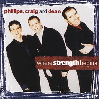 Phillips, Craig & Dean – Where Strength Begins