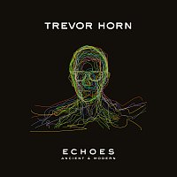 Trevor Horn – ECHOES – ANCIENT & MODERN
