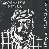 Beachtape – Somewhere Better