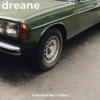 Dreane – A Home is Not a Place