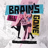 Brain's All Gone – Yet We Have Hearts