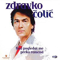 Zdravko Colic – Zdravko Colic - Kad Pogledas Me Preko Ramena