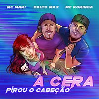 Dalto Max, MC  Mari, MC Koringa – A Cera
