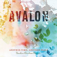 Avalon – Another Time, Another Place: Timeless Christian Classics