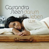 Cassandra Steen – Darum leben wir