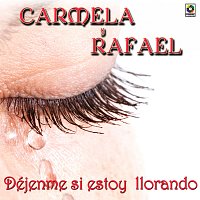 Carmela y Rafael – Déjenme Si Estoy Llorando