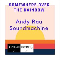 Andy Rau Soundmachine – Somewhere over the Rainbow